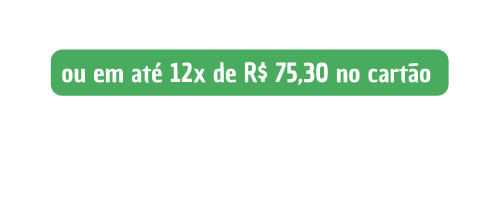 ou em até 12x de R 75 30 no cartão